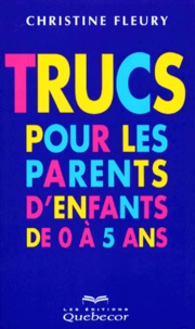 Christine Fleury - Trucs Pour Les Parents D'Enfants De 0 A 5 Ans.
