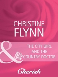Christine Flynn - The City Girl And The Country Doctor.