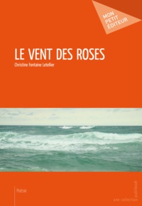 Christine Fontaine-Letellier - Le vent des roses.