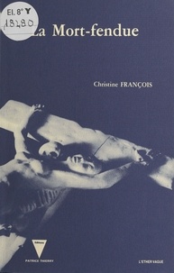 Christine François - La mort-fendue.