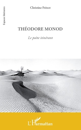 Christine Frénot - Théodore Monod - Le poète itinérant.
