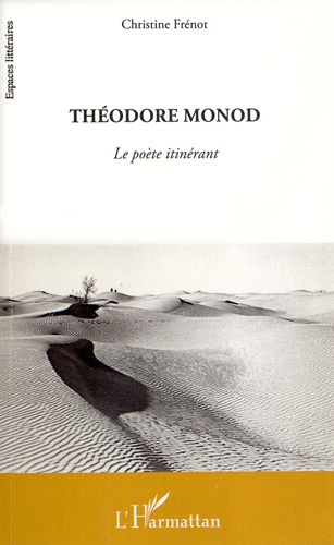 Christine Frénot - Théodore Monod - Le poète itinérant.