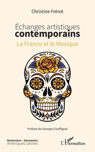 Christine Frérot - Echanges artistiques contemporains - La France et le Mexique.