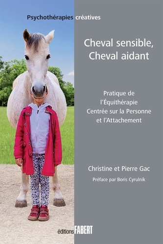 Cheval sensible, cheval aidant. Pratique de l'équithérapie centrée sur la personne et l'attachement