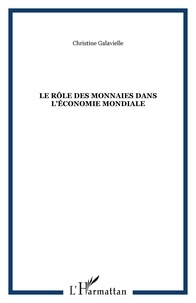 Christine Galavielle - Le rôle des monnaies dans l'économie mondiale.