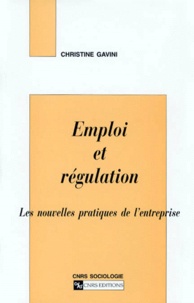 Christine Gavini - Emploi Et Regulation. Les Nouvelles Pratiques De L'Entreprise.