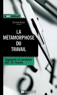 Christine Gavini - La Metamorphose Du Travail. Gagnants Et Perdants Des 35 Heures.