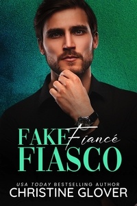 Téléchargez google books en pdf gratuitement en ligne Fake Fiancé Fiasco  - Faking It, #2 (Litterature Francaise) FB2 par Christine Glover 9798223698432