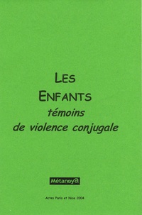 Christine Godart - Les enfants témoins de la violence conjugale - Actes des séminaires réalisés à Paris et à Nice en 2004.