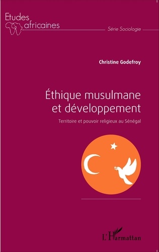 Ethique musulmane et développement. Territoire et pouvoir religieux au Sénégal