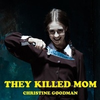  Christine Goodman - They Killed Mom.