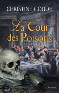 Christine Goude - La Cour des Poisons.
