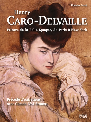 Christine Gouzi - Henry Caro-Delvaille - Peintre de la Belle Epoque, de Paris à New York.