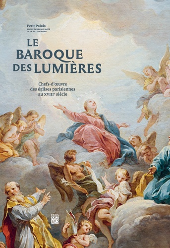 Christine Gouzi et Christophe Leribault - Le baroque des Lumières - Chefs-d'oeuvres des églises parisiennes au XVIIIe siècle.