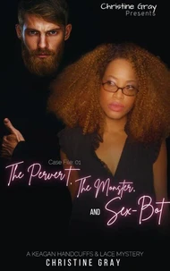 Case Files O1:The Pervert, The Moster, and Sex-Bot