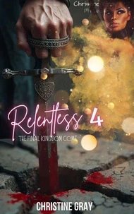 Relentless 4; The Final Kingdom Come