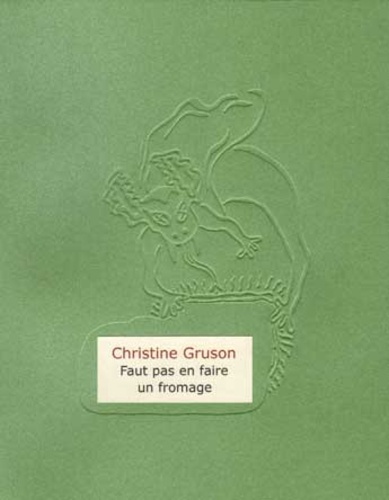 Christine Gruson - Faut pas en faire un fromage.