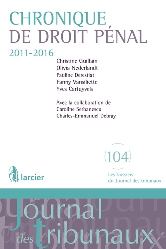 Christine Guillain et Olivia Nederlandt - Chronique de droit pénal (2011-2016).