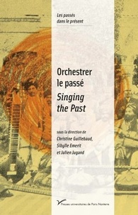 Christine Guillebaud et Sibylle Emerit - Orchestrer le passé - Musiques et politiques de la mémoire (XXe-XXIe siècles).
