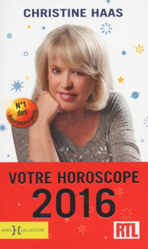 Christine Haas - Votre horoscope 2016 - Ambiance, perso, boulot... Votre horoscope mois par mois.