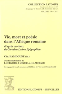Vie, mort et poésie dans l'Afrique Romaine d'après un choix de Carmina Latina Epigraphica