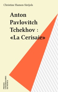 Christine Hamon-Siréjols - Le Cerisaie, Anton Pavlovitch Tchékhov.