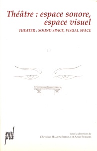 Christine Hamon-Siréjols et Anne Surgers - Théâtre : espace sonore, espace visuel - Actes du colloque international organisé par l'université Lumière-Lyon 2 (18-23 septembre 2000).