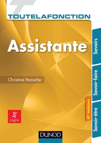 Christine Harache - Toute la fonction Assistante - 2e éd. - Savoirs, Savoir-faire, Savoir-être.