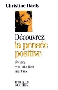 Decouvrez La Pensee Positive. Eveillez Vos Potentiels Mentaux