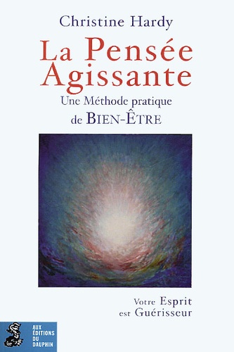 Christine Hardy - La Pensee Agissante. Une Methode Pratique De Bien-Etre.