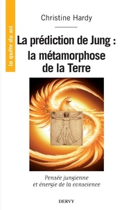 Christine Hardy et Christian Hardy - La prédiction de Jung : - la métamorphose de la Terre.