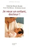 Christine Hélary-Olivier et Georges Soudré - Je veux un enfant, docteur ! - Ou le combat gagné contre la stérilité.