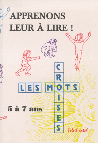 Christine Heroult - APPRENONS LEUR A LIRE ! Apprentissage de la lecture par les mots croisés pour les enfants de 5 à 7 ans.