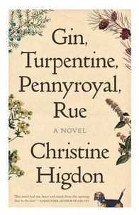 Christine Higdon - Gin, Turpentine, Pennyroyal, Rue - A Novel.