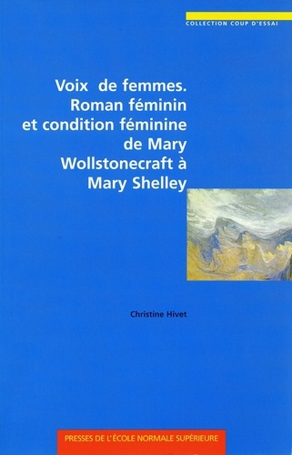 Christine Hivet - Voix de femmes - Roman féminin et condition féminine de Mary Wollstonecraft à Mary Shelley.