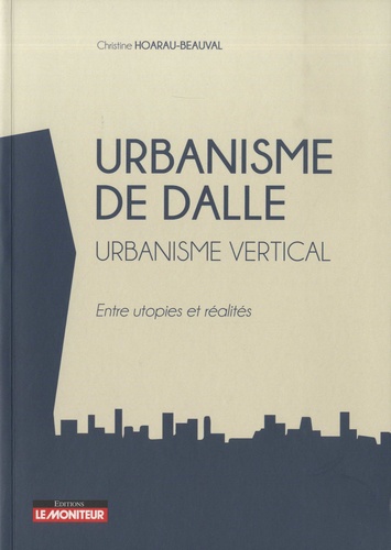 Urbanisme de dalle. Urbanisme vertical. Entre utopies et réalités