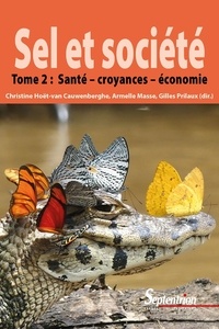 Christine Hoët-van Cauwenberghe et Armelle Masse - Sel et société - Tome 2, Santé, croyances et économie.