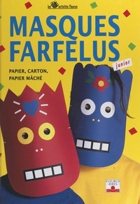 Christine Hooghe et Véronique Marchand - Masques farfelus - Papier, carton, papier mâché.