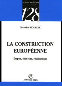 Christine Houteer - La construction européenne - Etapes, objectifs, réalisations.