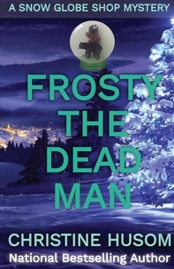  Christine Husom - Frosty The Dead Man - A Snow Globe Shop Mystery, #3.