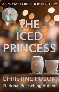 Christine Husom - The Iced Princess - A Snow Globe Shop Mystery, #2.