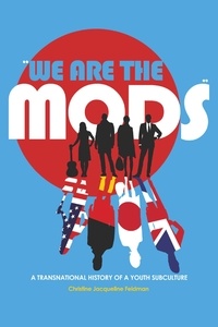 Christine jacqueline Feldman-barrett - «We are the Mods» - A Transnational History of a Youth Subculture.