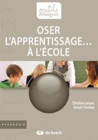 Christine Jamaer et Joseph Stordeur - Oser l'apprentissage... à l'école.