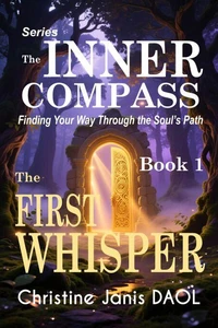The Inner Compass: Finding Your Way Through the Soul’s Path - Book 1: The First Whisper