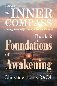 The Inner Compass: Finding Your Way Through the Soul’s Path  Book II: Foundations of Awakening