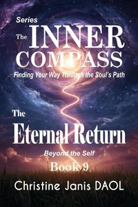 The Inner Compass: Finding Your Way Through the Soul’s Path Book IX: The Eternal Return