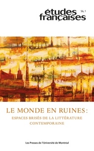 Christine Jérusalem et Gaspard Turin - Études françaises. Volume 56, numéro 1, 2020 - Le monde en ruines : espaces brisés de la littérature contemporaine.