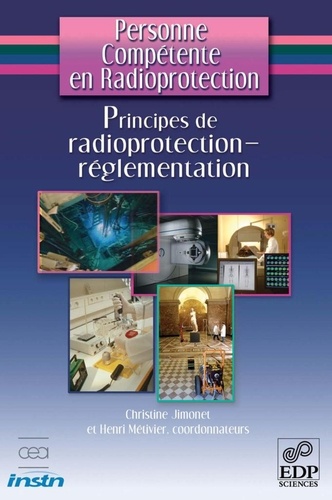 Personne compétente en radioprotection. Principes de radioprotection - réglementation 2e édition