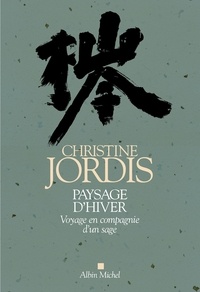 Christine Jordis - Paysage d'hiver - Voyage en compagnie d'un sage.