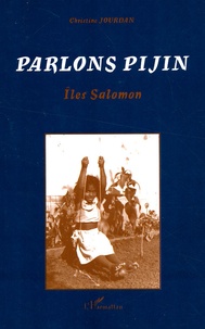 Christine Jourdan - Parlons Pijin - Histoire sociale et description du pidgin des Iles Salomon.